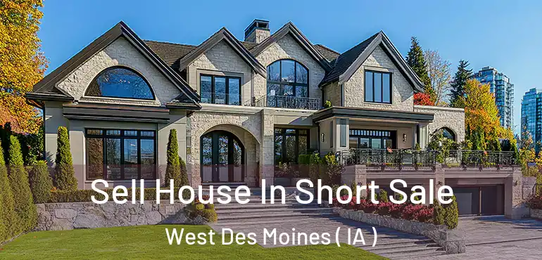 Sell House In Short Sale West Des Moines ( IA )