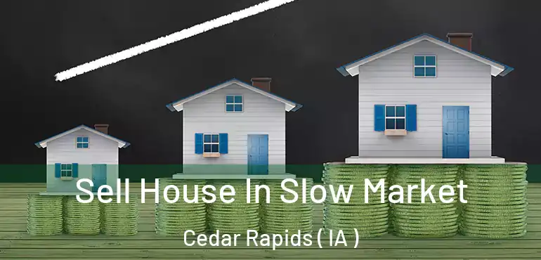  Sell House In Slow Market Cedar Rapids ( IA )