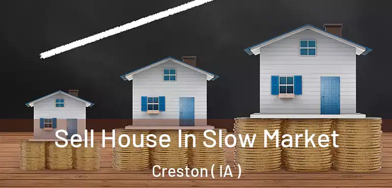  Sell House In Slow Market Creston ( IA )