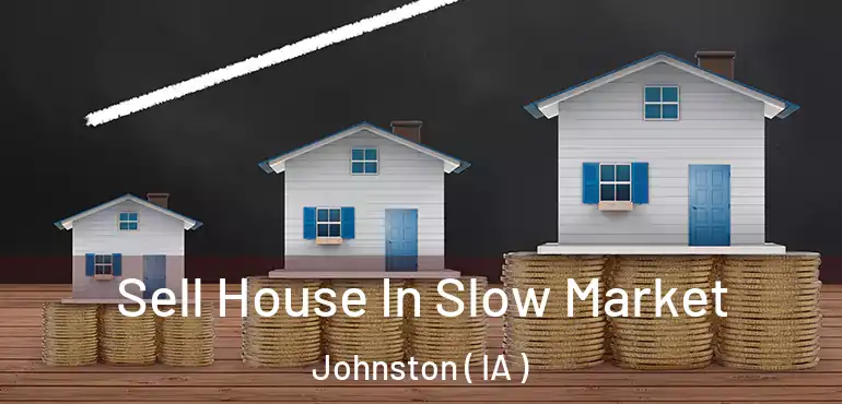  Sell House In Slow Market Johnston ( IA )
