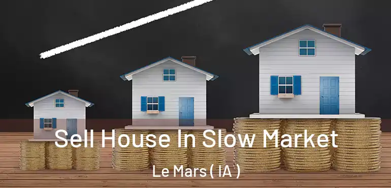  Sell House In Slow Market Le Mars ( IA )