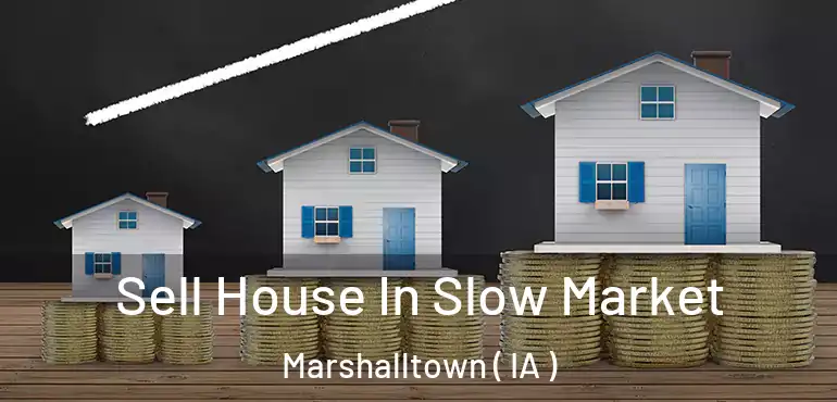  Sell House In Slow Market Marshalltown ( IA )