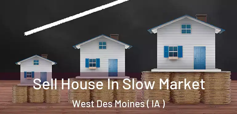  Sell House In Slow Market West Des Moines ( IA )