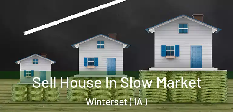  Sell House In Slow Market Winterset ( IA )