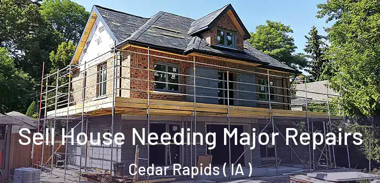  Sell House Needing Major Repairs Cedar Rapids ( IA )