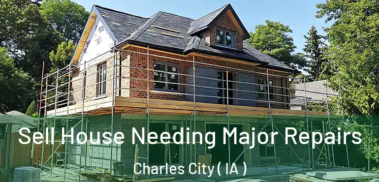  Sell House Needing Major Repairs Charles City ( IA )