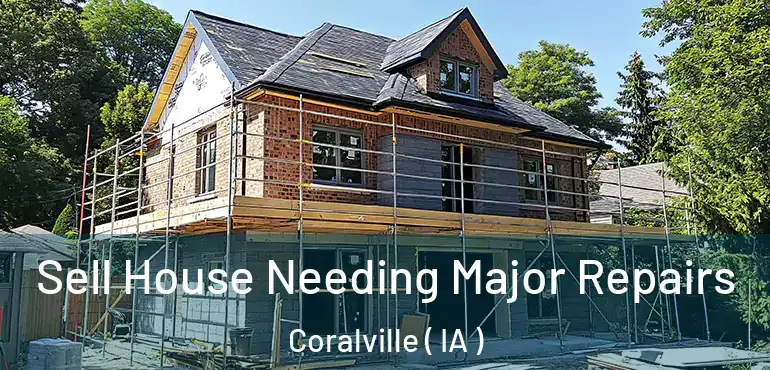  Sell House Needing Major Repairs Coralville ( IA )