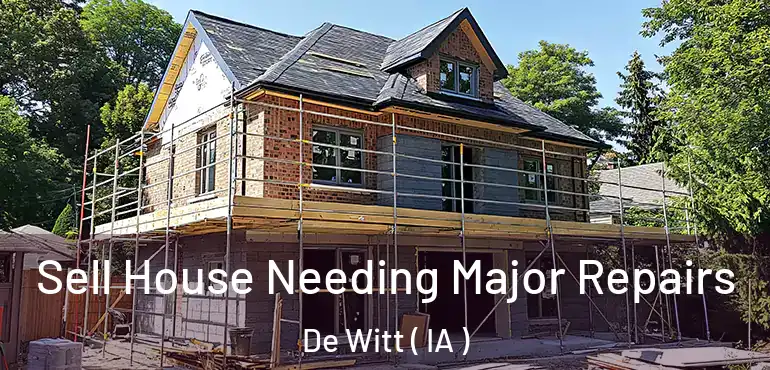  Sell House Needing Major Repairs De Witt ( IA )