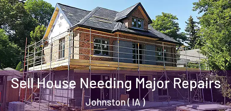  Sell House Needing Major Repairs Johnston ( IA )