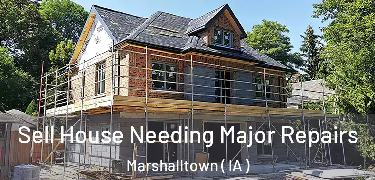  Sell House Needing Major Repairs Marshalltown ( IA )