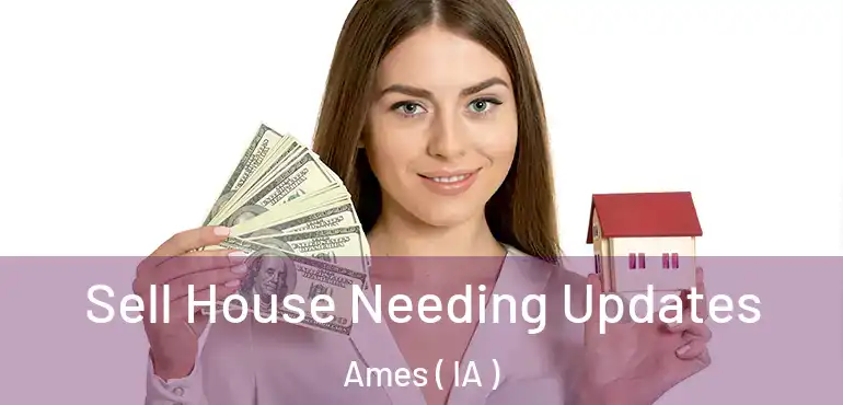  Sell House Needing Updates Ames ( IA )