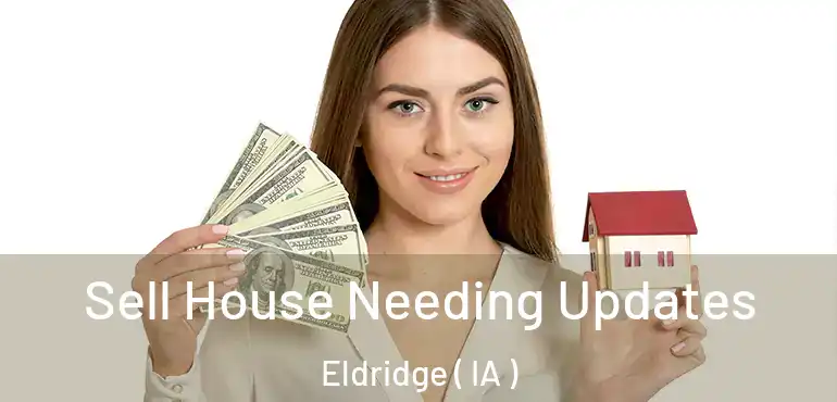  Sell House Needing Updates Eldridge ( IA )