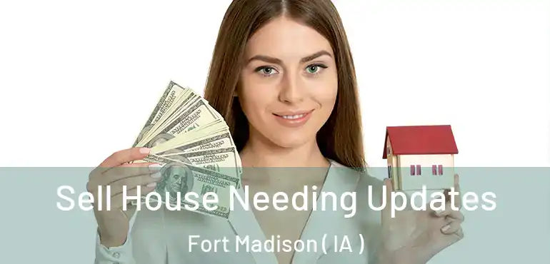  Sell House Needing Updates Fort Madison ( IA )