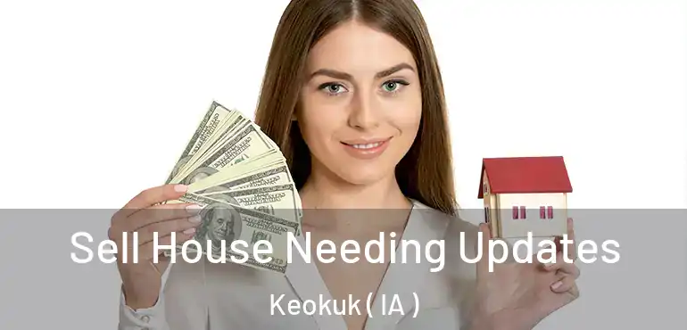  Sell House Needing Updates Keokuk ( IA )