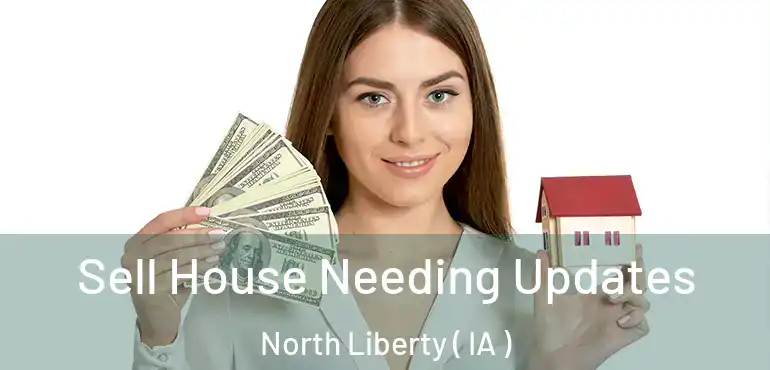  Sell House Needing Updates North Liberty ( IA )