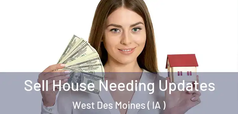  Sell House Needing Updates West Des Moines ( IA )