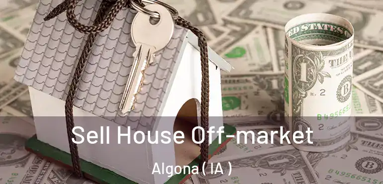  Sell House Off-market Algona ( IA )