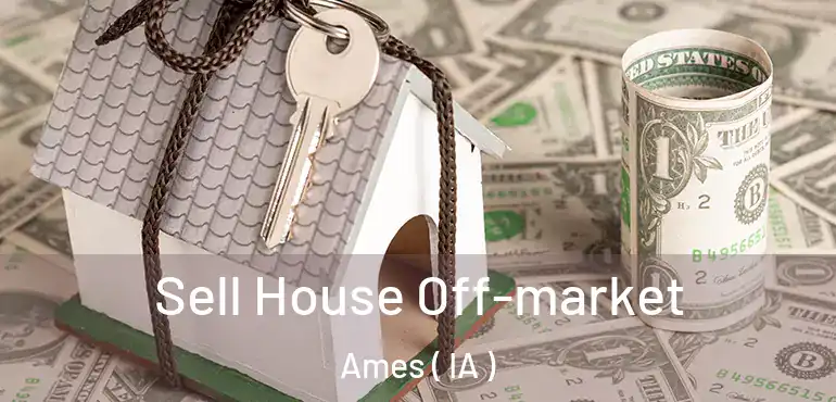  Sell House Off-market Ames ( IA )