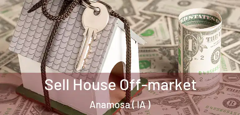  Sell House Off-market Anamosa ( IA )