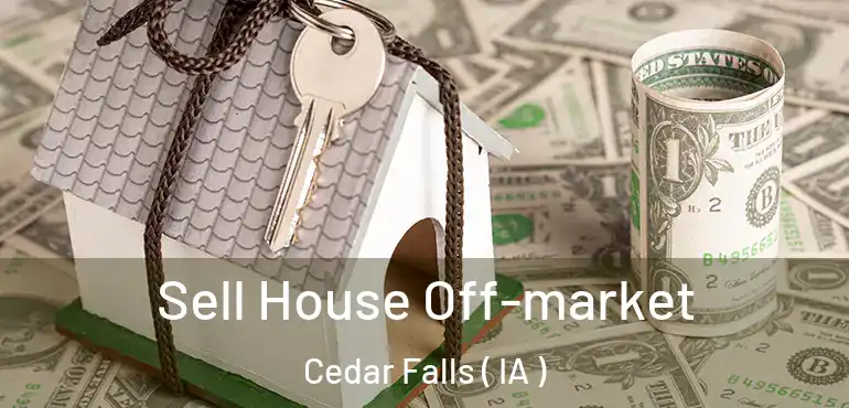  Sell House Off-market Cedar Falls ( IA )