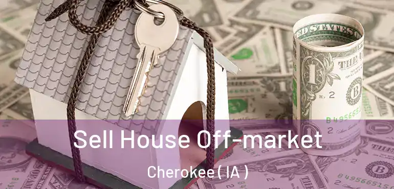  Sell House Off-market Cherokee ( IA )