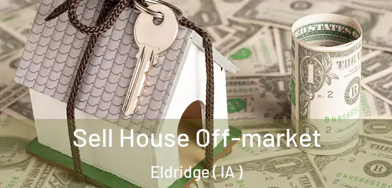  Sell House Off-market Eldridge ( IA )