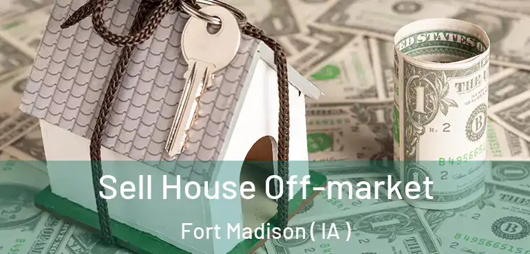  Sell House Off-market Fort Madison ( IA )