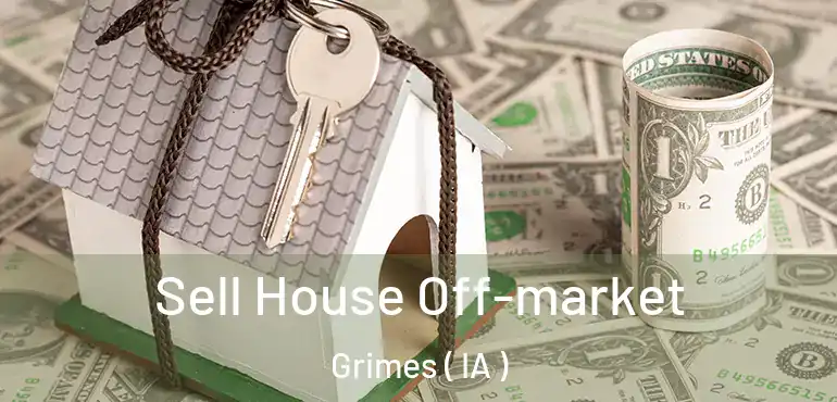  Sell House Off-market Grimes ( IA )