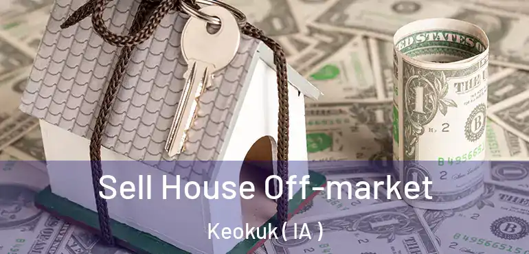  Sell House Off-market Keokuk ( IA )