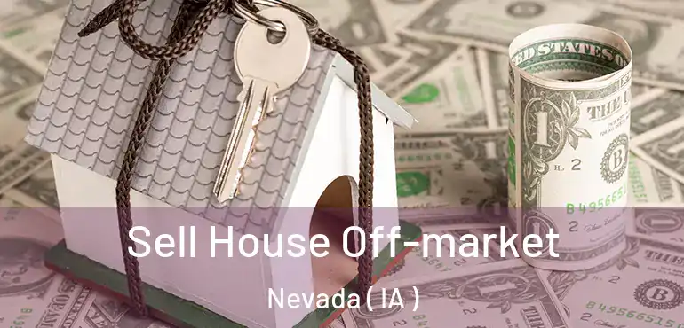  Sell House Off-market Nevada ( IA )