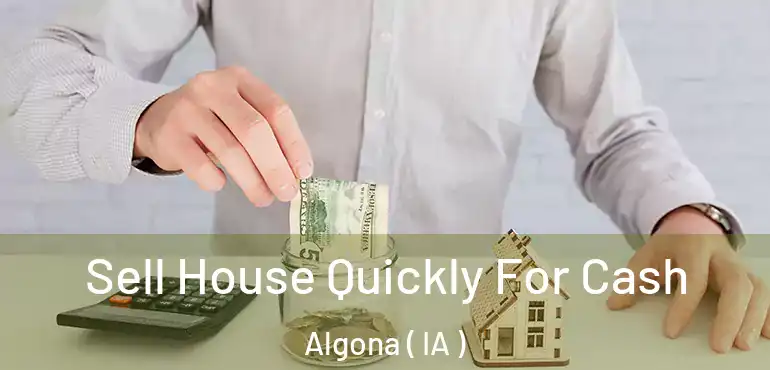  Sell House Quickly For Cash Algona ( IA )