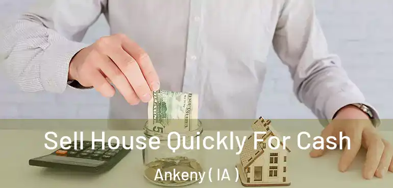 Sell House Quickly For Cash Ankeny ( IA )