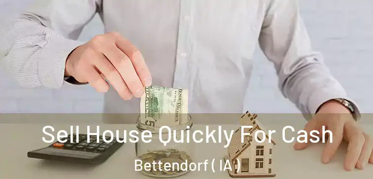  Sell House Quickly For Cash Bettendorf ( IA )