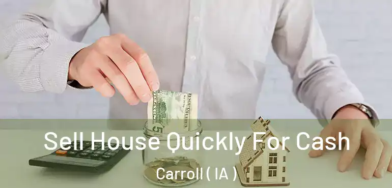  Sell House Quickly For Cash Carroll ( IA )