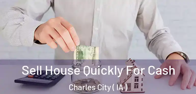  Sell House Quickly For Cash Charles City ( IA )