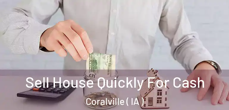  Sell House Quickly For Cash Coralville ( IA )