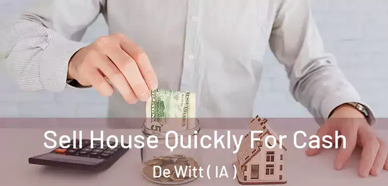  Sell House Quickly For Cash De Witt ( IA )