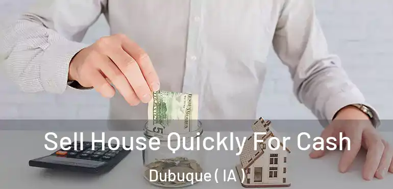  Sell House Quickly For Cash Dubuque ( IA )