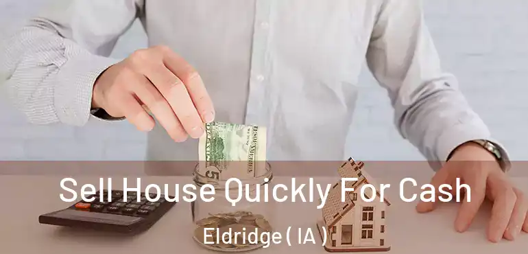  Sell House Quickly For Cash Eldridge ( IA )