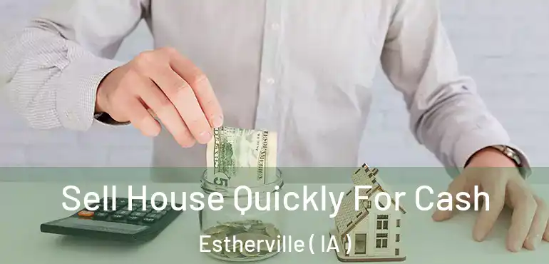  Sell House Quickly For Cash Estherville ( IA )