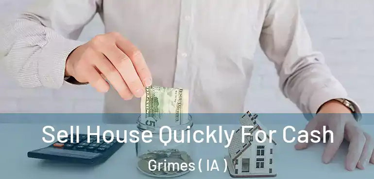  Sell House Quickly For Cash Grimes ( IA )