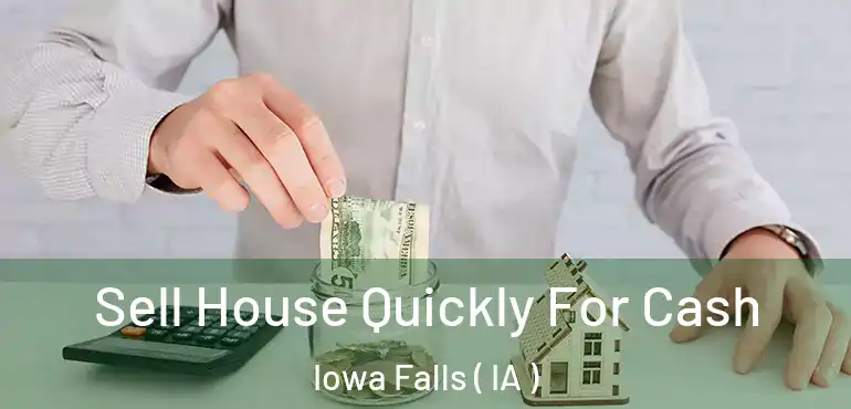  Sell House Quickly For Cash Iowa Falls ( IA )