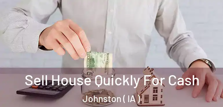  Sell House Quickly For Cash Johnston ( IA )
