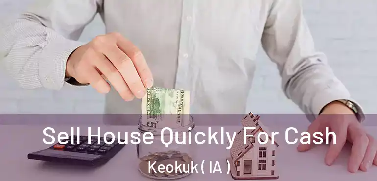  Sell House Quickly For Cash Keokuk ( IA )