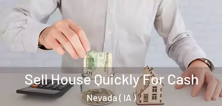  Sell House Quickly For Cash Nevada ( IA )