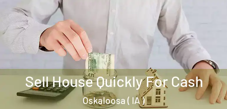  Sell House Quickly For Cash Oskaloosa ( IA )
