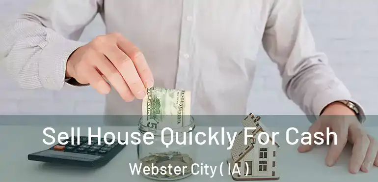  Sell House Quickly For Cash Webster City ( IA )