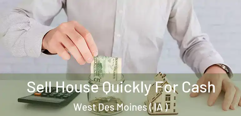  Sell House Quickly For Cash West Des Moines ( IA )