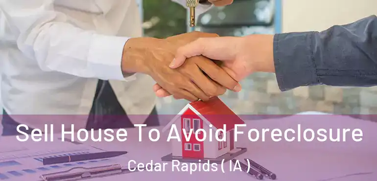  Sell House To Avoid Foreclosure Cedar Rapids ( IA )