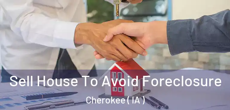  Sell House To Avoid Foreclosure Cherokee ( IA )